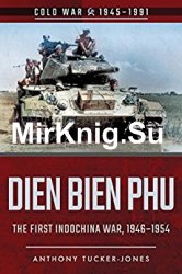 Dien Bien Phu: The Fiest Indochina War 1946-1954