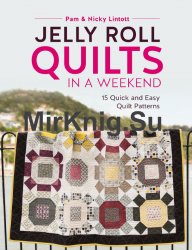 Jelly Roll Quilts in a Weekend: 15 Quick and Easy Quilt Patterns