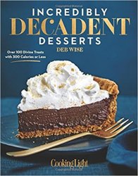 Incredibly Decadent Desserts: Over 100 Divine Treats with 300 Calories or Less