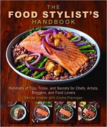 The Food Stylist's Handbook: Hundreds of Media Styling Tips, Tricks, and Secrets for Chefs, Artists, Bloggers, and Food Lovers