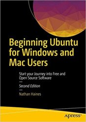 Beginning Ubuntu for Windows and Mac Users: Start your Journey into Free and Open Source Software, 2nd Edition