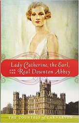 Lady Catherine, the Earl, and the Real Downton Abbey