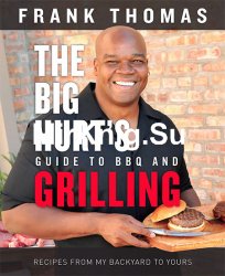 The Big Hurt's Guide to BBQ and Grilling: Recipes from My Backyard to Yours