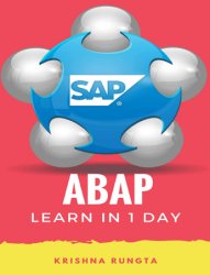 Learn ABAP in 1 Day: Definitive Guide to Learn SAP ABAP Programming for Beginners