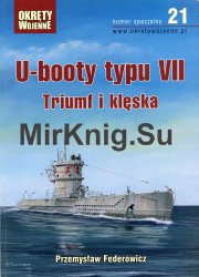 U-booty typu VII. Triumf i kleska [Okrety Wojenne Numer Specjalny  21]