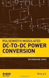 Pulsewidth Modulated DC-to-DC Power Conversion. Circuits, Dynamics, and Control Designs (1st Edition)