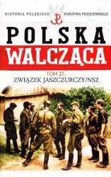 Historia Polskiego Panstwa Podziemnego - Polska Walczaca Tom 21