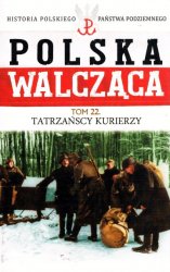 Historia Polskiego Panstwa Podziemnego - Polska Walczaca Tom 22