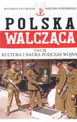 Historia Polskiego Panstwa Podziemnego - Polska Walczaca Tom 28