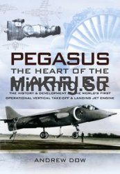 Pegasus, The Heart of the Harrier: The History and Development of the World's First Operational Vertical Take-off and Landing Jet Engine