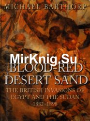 Blood-Red Desert Sand: The British Invasions of Egypt and the Sudan 1882-1898