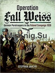 Operation Fall Weiss: German Paratroopers in the Poland Campaign 1939