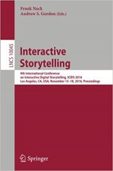 Interactive Storytelling: 9th International Conference on Interactive Digital Storytelling, ICIDS 2016