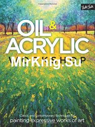 Oil & Acrylic Workshop: Classic and contemporary techniques for painting expressive works of art