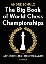 The Big Book of World Chess Championships: 46 Title Fights - from Steinitz to Carlsen