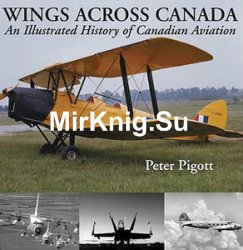 Wings Across Canada: An Illustrated History of Canadian Aviation