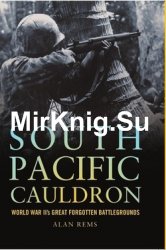 South Pacific Cauldron: World War II's Great Forgotten Battlegrounds