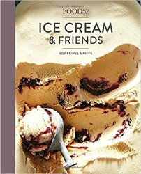 Food52 Ice Cream and Friends: 60 Recipes and Riffs for Sorbets, Sandwiches, No-Churn Ice Creams, and More