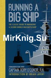 Running a Big Ship: The Classic Guide to Commanding A Second World War Battleship