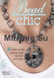 Bead chic (36 Stylish Jewelry Projects and Inspired Variations)