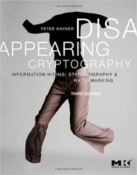 Disappearing Cryptography, Third Edition: Information Hiding: Steganography and Watermarking