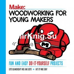 Woodworking for Young Makers: Fun and Easy Do-It-Yourself Projects