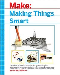 Making Things Smart: Easy Embedded JavaScript Programming for Making Everyday Objects into Intelligent Machines