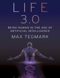 Life 3.0: Being Human in the Age of Artificial Intelligence