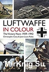 Luftwaffe in Colour: The Victory Years 1939-1942