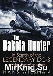 The Dakota Hunter: In Search of the Legendary DC-3 on the Last Frontiers