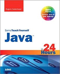 Java in 24 Hours, Sams Teach Yourself (Covering Java 9), 8th Edition