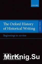 The Oxford History of Historical Writing. Vol 1-5
