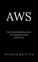 AWS: Amazon Web Services Tutorial The Ultimate Beginners Guide