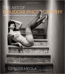 The Art of Boudoir Photography: How to Create Stunning Photographs of Women