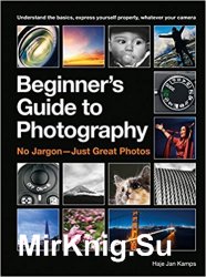 The Beginner's Guide to Photography: No Jargon - Just Great Photos