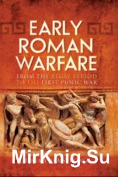 Early Roman Warfare: From the Regal Period to the First Punic War