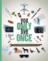 You Only Live Once: A Lifetime of Experiences for the Explorer in all of us (Lonely Planet)