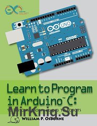 Learn to Program in Arduino C: 18 Lessons, From setup() to Robots