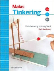 Make: Tinkering: Kids Learn by Making Stuff, 2nd Edition