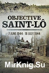 Objective Saint-Lo: 7 June 1944 - 18 July 1944