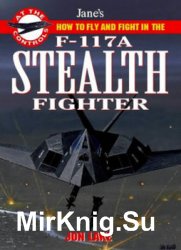 How to Fly and Fight in the F-117A Stealth Fighter (Janes At the Controls)