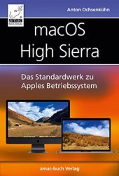 macOS High Sierra: Das Standardwerk zu Apples Betriebssystem: Internet, Siri, Time Machine, APFS, u. v. m.