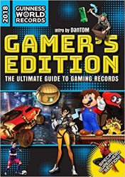 Guinness World Records 2018 Gamer's Edition: The Ultimate Guide to Gaming Records