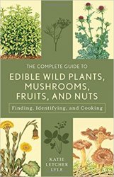 The Complete Guide to Edible Wild Plants, Mushrooms, Fruits, and Nuts: Finding, Identifying, and Cooking, 3rd Edition