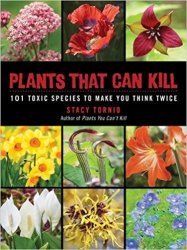 Plants That Can Kill: 101 Toxic Species to Make You Think Twice