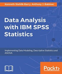 Data Analysis with IBM SPSS Statistics: Implementing Data Modeling, Descriptive Statistics and ANOVA