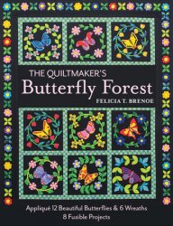 The Quiltmaker's Butterfly Forest: Appliqu? 12 Beautiful Butterflies & Wreaths; 8 Fusible Projects