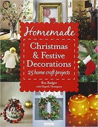 Homemade Christmas and Festive Decorations: 25 Home Craft Projects