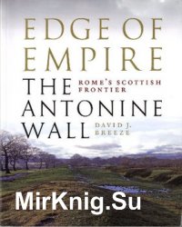 Edge of Empire: Romes Scottish Frontier: The Antonine Wall