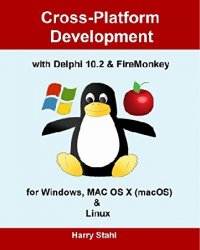 Cross-Platform Development with Delphi 10.2 & FireMonkey for Windows, MAC OS X (macOS) & Linux